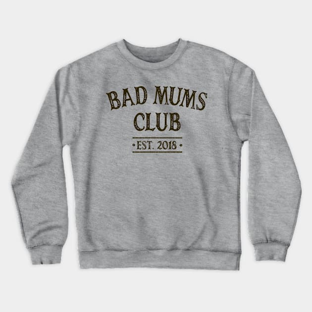 Bad Mums Club 2018 Crewneck Sweatshirt by OldTony